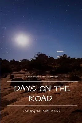 Dni na cestách: Prechod cez pláne v roku 1865 - Days on the Road: Crossing the Plains in 1865