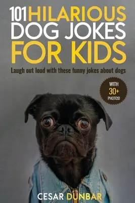 101 veselých psích vtipov pre deti: (S 30+ FOTOGRAFIAMI): Smejte sa nahlas s týmito vtipnými vtipmi o psoch! - 101 Hilarious Dog Jokes For Kids: Laugh Out Loud With These Funny Jokes About Dogs (WITH 30+ PICTURES)!