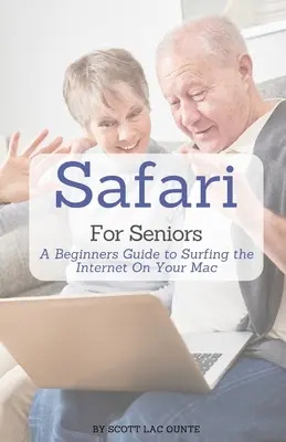 Safari pre seniorov: Sprievodca pre začiatočníkov surfovaním po internete na Macu - Safari For Seniors: A Beginners Guide to Surfing the Internet On Your Mac