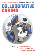 Spolupráca v oblasti starostlivosti: Príbehy a úvahy o tímovej práci v zdravotníctve - Collaborative Caring: Stories and Reflections on Teamwork in Health Care