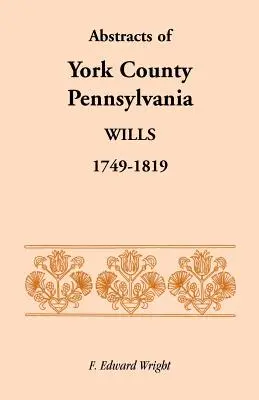 Výpisy zo závetov okresu York, Pensylvánia, 1749-1819 - Abstracts of York County, Pennsylvania, Wills, 1749-1819