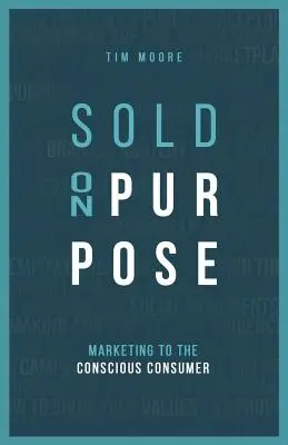 Sold On Purpose: Marketing pre uvedomelého spotrebiteľa - Sold On Purpose: Marketing to The Conscious Consumer