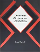 Kuriozity z literatúry: A ilustrované literárne postavy - Curiosities Of Literature: And The Literary Character Illustrated