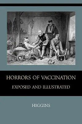 Odhalené a ilustrované hrôzy očkovania - Horrors of Vaccination Exposed and Illustrated