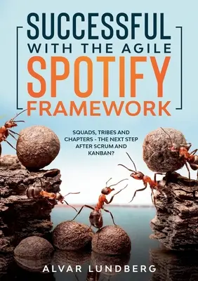 Úspešne s agilným rámcom Spotify: Čaty, kmene a kapitoly - ďalší krok po Scrume a Kanbane? - Successful with the Agile Spotify Framework: Squads, Tribes and Chapters - The Next Step After Scrum and Kanban?