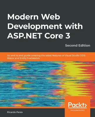Moderný vývoj webových aplikácií s ASP.NET Core 3 - druhé vydanie: Príručka od konca ku koncu, ktorá zahŕňa najnovšie funkcie Visual Studio 2019, Blazor a Entity - Modern Web Development with ASP.NET Core 3 - Second Edition: An end to end guide covering the latest features of Visual Studio 2019, Blazor and Entity