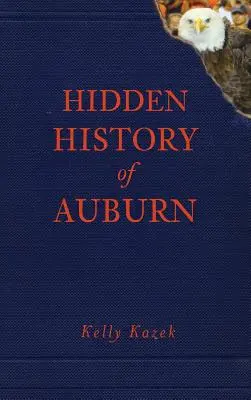 Skrytá história mesta Auburn - Hidden History of Auburn