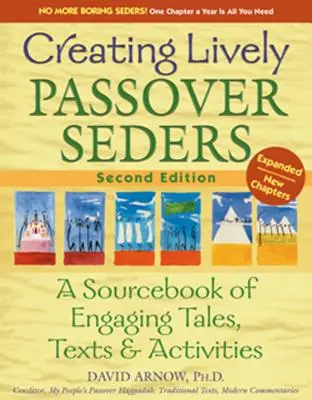 Vytváranie živých pesachových sedier (2. vydanie): 2. vydanie: Zdrojová príručka pútavých príbehov, textov a aktivít - Creating Lively Passover Seders (2nd Edition): A Sourcebook of Engaging Tales, Texts & Activities