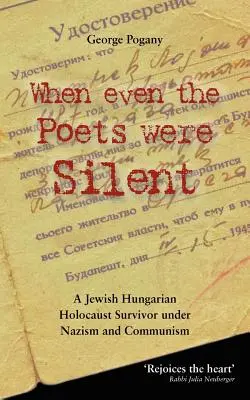 Keď mlčali aj básnici: Život maďarského Žida, ktorý prežil holokaust v období nacizmu a komunizmu - When Even the Poets Were Silent: The Life of a Jewish Hungarian Holocaust Survivor Under Nazism and Communism