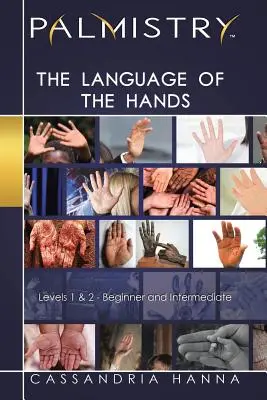 Palmistry: Jazyk rúk: Úroveň 1 a 2 - začiatočník a stredne pokročilý - Palmistry: The Language of the Hands: Levels 1 and 2-Beginner and Intermediate