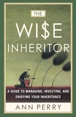 Múdry dedič: Múdry muž: Sprievodca správou, investovaním a užívaním si dedičstva - The Wise Inheritor: A Guide to Managing, Investing and Enjoying Your Inheritance