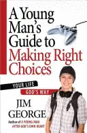 Sprievodca mladého muža správnymi voľbami: Váš život podľa Boha - A Young Man's Guide to Making Right Choices: Your Life God's Way