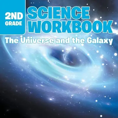 Pracovný zošit pre 2. ročník prírodovedných predmetov: Cvičebnica: Vesmír a galaxia - 2nd Grade Science Workbook: The Universe and the Galaxy