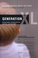 Generácia XL: Výchova zdravých a inteligentných detí vo svete moderných technológií a nezdravých potravín - Generation XL: Raising Healthy, Intelligent Kids in a High-Tech, Junk-Food World
