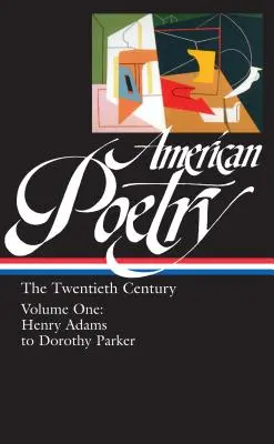Americká poézia: (Loa #115): Henry Adams to Dorothy Parker - American Poetry: The Twentieth Century Vol. 1 (Loa #115): Henry Adams to Dorothy Parker