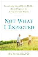 Nie to, čo som očakával: Pomoc a nádej pre rodičov atypických detí - Not What I Expected: Help and Hope for Parents of Atypical Children