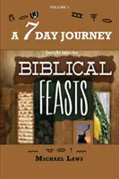 Sedemdňová cesta: BIBLICKÉ HODY: Vhľad do BIBLICKÝCH HODOV - A 7 Day Journey: Insight into the BIBLICAL FEASTS