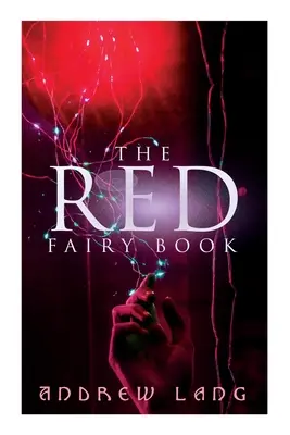 Červená rozprávková kniha: Klasické rozprávky o kúzlach a fantázii - The Red Fairy Book: The Classic Tales of Magic & Fantasy