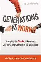 Generácie v práci: Generácia Boomers, generácia X a generácia Y na pracovisku - Generations at Work: Managing the Clash of Boomers, Gen Xers, and Gen Yers in the Workplace
