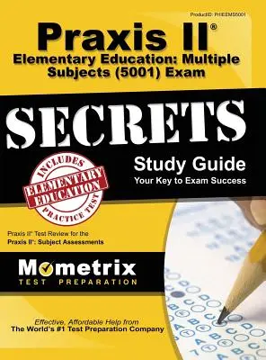 Praxis II Elementary Education: (5001) Exam Secrets: Praxis II Test Review for the Praxis II: Subject Assessments (Preskúšanie Praxis II: Predmetové hodnotenia): Praktická príručka pre študentov - Praxis II Elementary Education: Multiple Subjects (5001) Exam Secrets: Praxis II Test Review for the Praxis II: Subject Assessments