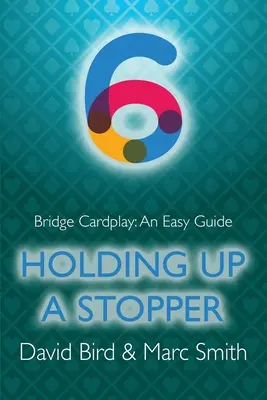 Bridžová kartová hra: Jednoduchý sprievodca - 6. Držanie zátky - Bridge Cardplay: An Easy Guide - 6. Holding Up a Stopper
