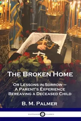 Rozbitý domov: Skúsenosti rodiča, ktorý opúšťa svoje zosnulé dieťa - The Broken Home: Or Lessons in Sorrow - A Parent's Experience Bereaving a Deceased Child