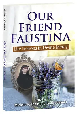 Naša priateľka Faustína: Lekcie života v Božom milosrdenstve - Our Friend Faustina: Life Lessons in Divine Mercy