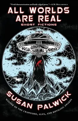 Všetky svety sú skutočné: Krátke fikcie - All Worlds are Real: Short Fictions