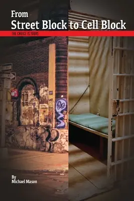 Od pouličného bloku k bunke: Výber je na vás. - From Street Block to Cell Block: The Choice is Yours