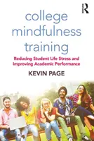 Tréning všímavosti na vysokej škole: Zníženie stresu v študentskom živote a zlepšenie študijných výsledkov - College Mindfulness Training: Reducing Student Life Stress and Improving Academic Performance
