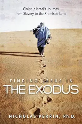 Nájsť Ježiša v Exode: Kristus na ceste Izraela z otroctva do zasľúbenej zeme - Finding Jesus in the Exodus: Christ in Israel's Journey from Slavery to the Promised Land