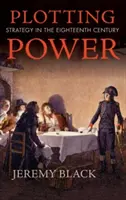 Plánovanie moci: Stratégia v osemnástom storočí - Plotting Power: Strategy in the Eighteenth Century
