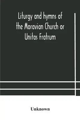 Liturgia a hymny moravskej cirkvi alebo Unitas Fratrum - Liturgy and hymns of the Moravian Church or Unitas Fratrum