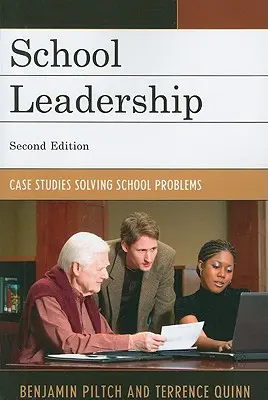 Vedenie školy: Prípadové štúdie riešiace problémy školy, druhé vydanie - School Leadership: Case Studies Solving School Problems, Second Edition