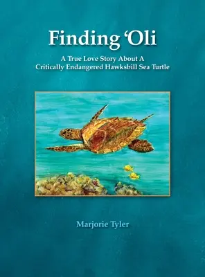 Hľadanie Oliho: Skutočný príbeh lásky o kriticky ohrozenej morskej korytnačke jastrabej: Oli - Finding 'Oli: A True Love Story About A Critically Endangered Hawksbill Sea Turtle