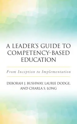 Príručka pre vedúcich pracovníkov k vzdelávaniu založenému na kompetenciách: Sprievodca pre kompetencie: od začiatku po implementáciu - A Leader's Guide to Competency-Based Education: From Inception to Implementation