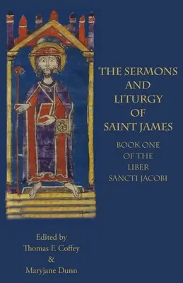 Kázne a liturgia svätého Jakuba: Kniha I Liber Sancti Jacobi - The Sermons and Liturgy of Saint James: Book I of the Liber Sancti Jacobi