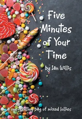 Päť minút vášho času: Vrecko zmiešaných lízaniek za jeden šiling - Five Minutes of Your Time: A One-Shilling Bag of Mixed Lollies