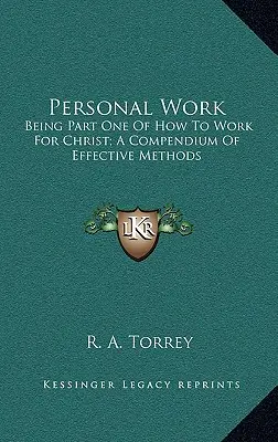 Osobná práca: prvá časť knihy Ako pracovať pre Krista; zbierka účinných metód - Personal Work: Being Part One of How to Work for Christ; A Compendium of Effective Methods