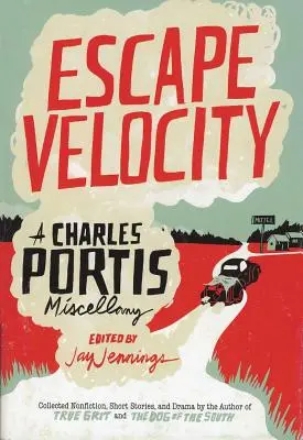 Úniková rýchlosť: A Charles Portis Miscellany - Escape Velocity: A Charles Portis Miscellany