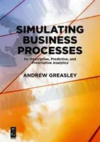 Simulácia podnikových procesov pre deskriptívnu, prediktívnu a preskriptívnu analýzu - Simulating Business Processes for Descriptive, Predictive, and Prescriptive Analytics