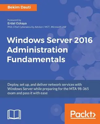 Základy správy Windows Server 2016: Nasadenie, nastavenie a poskytovanie sieťových služieb so systémom Windows Server a zároveň príprava na skúšku MTA 98-365 e - Windows Server 2016 Administration Fundamentals: Deploy, set up, and deliver network services with Windows Server while preparing for the MTA 98-365 e