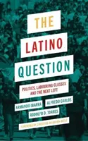 Latinskoamerická otázka: Politika, robotnícke triedy a ďalšia ľavica - The Latino Question: Politics, Labouring Classes and the Next Left