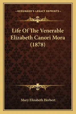 Život ctihodnej Alžbety Canori Mora (1878) - Life Of The Venerable Elizabeth Canori Mora (1878)