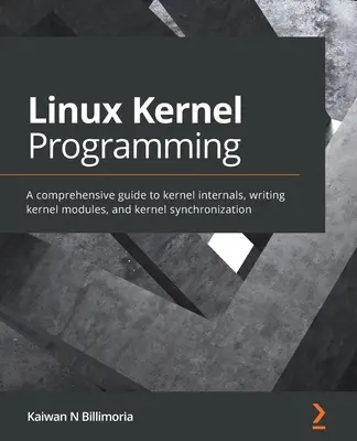 Programovanie jadra Linuxu: Kľúčové slová: Komplexný sprievodca vnútornými funkciami jadra, písaním modulov jadra a synchronizáciou jadra - Linux Kernel Programming: A comprehensive guide to kernel internals, writing kernel modules, and kernel synchronization