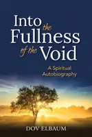 Do plnosti prázdnoty: Duchovná autobiografia - Into the Fullness of the Void: A Spiritual Autobiography