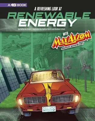 Osviežujúci pohľad na obnoviteľné zdroje energie s Maxom Axiom, super vedcom: 4D rozšírený zážitok z čítania vedy - A Refreshing Look at Renewable Energy with Max Axiom, Super Scientist: 4D an Augmented Reading Science Experience
