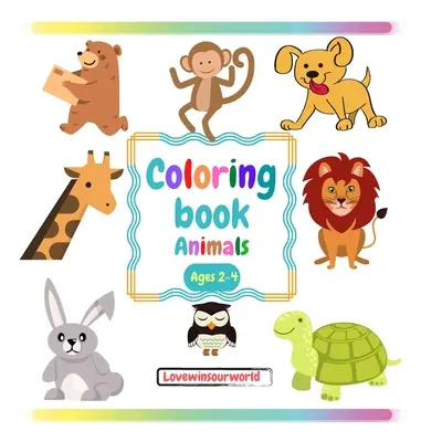 Omaľovánky Zvieratá: Omaľovánky pre deti Omaľovánky pre batoľatá od 2 do 4 rokov Omaľovánky pre batoľatá Omaľovánky zvieratiek - Coloring book Animals: Coloring books for kids Coloring book for toddlers 2-4 years Toddler coloring book Animal coloring book Coloring books