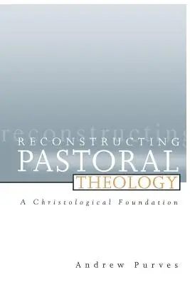 Rekonštrukcia pastorálnej teológie: Kristologický základ - Reconstructing Pastoral Theology: A Christological Foundation