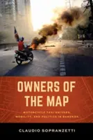 Majitelia mapy: Taxikári na motocykloch, mobilita a politika v Bangkoku - Owners of the Map: Motorcycle Taxi Drivers, Mobility, and Politics in Bangkok
